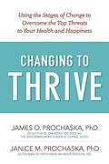Read Changing to Thrive: Using the Stages of Change to Overcome the Top Threats to Your Health and Happiness, written by James O. Prochaska; Janice M. Prochaska Read Changing to Thrive: Using the Stages of Change to Overcome the Top Threats to Your Health and Happiness, written by James O. Prochaska; Janice M. Prochaska