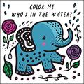 Read Color Me: Who's in the Water?: Watch Me Change Color in Water (Volume 4) (Wee Gallery Bath Books, 4), written by Surya Sajnani