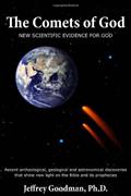 Read The Comets Of God-New Scientific Evidence for God: Recent archeological, geological and astronomical discoveries that shine new light on the Bible and its prophecies, written by Jeffrey Goodman