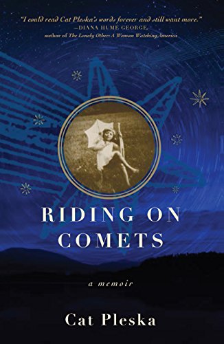 Read Riding on Comets: A Memoir, written by Cat Pleska Read Riding on Comets: A Memoir, written by Cat Pleska