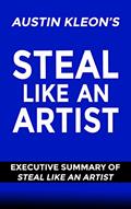 Read Steal Like An Artist By Austin Kleon: Executive Summary of Steal Like An Artist (Austin Kleon), written by West and Harris Publishing