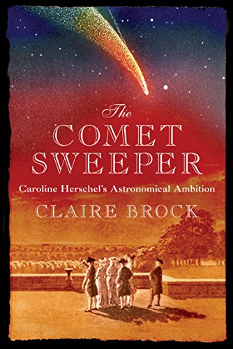 Read The Comet Sweeper: Caroline Herschel's Astronomical Ambition, written by Claire Brock Read The Comet Sweeper: Caroline Herschel's Astronomical Ambition, written by Claire Brock