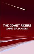 Read The Comet Riders (Seeds of a Fallen Empire Book 5), written by Anne Spackman Read The Comet Riders (Seeds of a Fallen Empire Book 5), written by Anne Spackman
