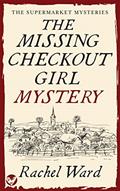 Read THE MISSING CHECKOUT GIRL MYSTERY an utterly addictive cozy murder mystery (The Supermarket Mysteries Book 1), written by RACHEL WARD Read THE MISSING CHECKOUT GIRL MYSTERY an utterly addictive cozy murder mystery (The Supermarket Mysteries Book 1), written by RACHEL WARD