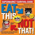 Read Eat This Not That! Supermarket Survival Guide: The No-Diet Weight Loss Solution, written by David Zinczenko; Matt Goulding