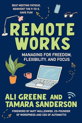 Read Remote Works: Managing for Freedom, Flexibility, and Focus, written by Ali Greene; Tamara Sanderson Read Remote Works: Managing for Freedom, Flexibility, and Focus, written by Ali Greene; Tamara Sanderson