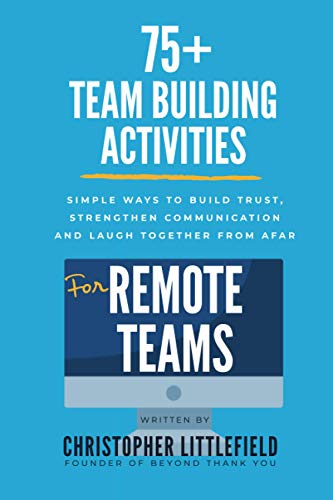Read 75+Team Building Activities for Remote Teams: Simple Ways to Build Trust, Strengthen Communications, and Laugh Together from Afar, written by Christopher Littlefield Read 75+Team Building Activities for Remote Teams: Simple Ways to Build Trust, Strengthen Communications, and Laugh Together from Afar, written by Christopher Littlefield