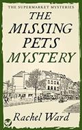 Read THE MISSING PETS MYSTERY an absolutely addictive cozy murder mystery (The Supermarket Mysteries Book 2), written by RACHEL WARD