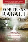 Read Fortress Rabaul: The Battle for the Southwest Pacific, January 1942-April 1943, written by Bruce Gamble Read Fortress Rabaul: The Battle for the Southwest Pacific, January 1942-April 1943, written by Bruce Gamble