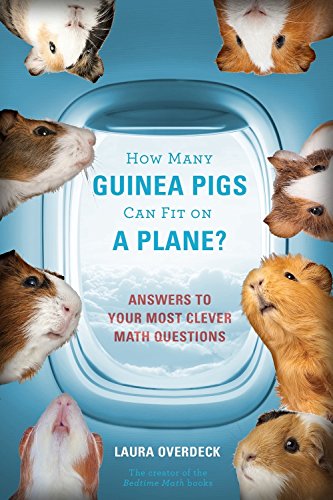 Read How Many Guinea Pigs Can Fit on a Plane?: Answers to Your Most Clever Math Questions, written by Laura Overdeck Read How Many Guinea Pigs Can Fit on a Plane?: Answers to Your Most Clever Math Questions, written by Laura Overdeck