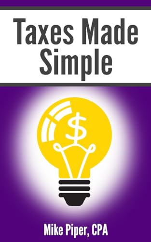 Read Taxes Made Simple: Income Taxes Explained in 100 Pages or Less (Financial Topics in 100 Pages or Less), written by Mike Piper