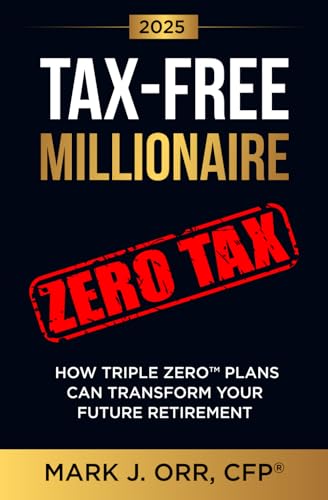 Read TAX-FREE Millionaire: How TRIPLE ZEROT Plans Can Transform Your Future Retirement, written by Orr, CFP, Mark J.