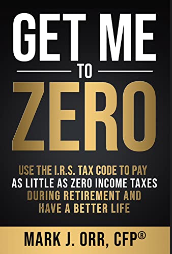 Read Get Me to ZEROT: Use the I.R.S. Tax Code to Pay as Little as ZERO Income Taxes During Retirement and Have a Better Life, written by Mark J. Orr CFP