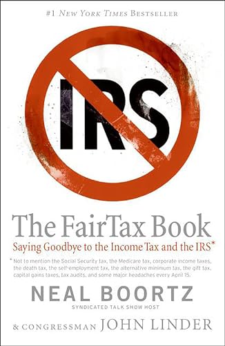Read The Fair Tax Book: Saying Goodbye to the Income Tax and the IRS, written by Neal Boortz; John Linder