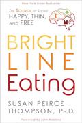 Read Bright Line Eating: The Science of Living Happy, Thin and Free, written by Susan Peirce Thompson PhD Read Bright Line Eating: The Science of Living Happy, Thin and Free, written by Susan Peirce Thompson PhD