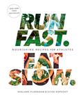 Read Run Fast. Eat Slow.: Nourishing Recipes for Athletes: A Cookbook, written by Shalane Flanagan; Elyse Kopecky