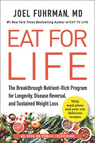 Read Eat for Life: The Breakthrough Nutrient-Rich Program for Longevity, Disease Reversal, and Sustained Weight Loss, written by Joel Fuhrman M.D.