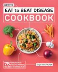 Read How to Eat to Beat Disease Cookbook: 75 Healthy Recipes to Protect Your Well-Being, written by Ginger Hultin MS RDN CSO