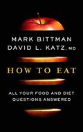 Read How to Eat: All Your Food and Diet Questions Answered: A Food Science Nutrition Weight Loss Book, written by Mark Bittman; David Katz