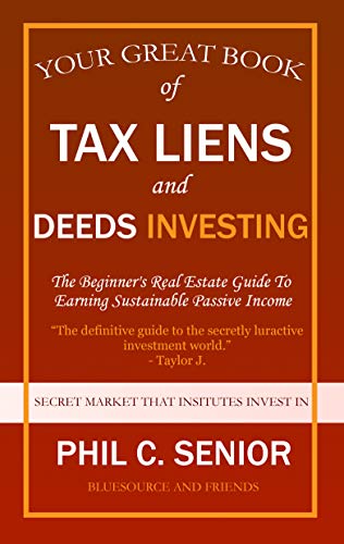 Read Your Great Book Of Tax Liens And Deeds Investing: The Beginner's Real Estate Guide To Earning Sustainable Passive Income, written by Phil C. Senior Read Your Great Book Of Tax Liens And Deeds Investing: The Beginner's Real Estate Guide To Earning Sustainable Passive Income, written by Phil C. Senior
