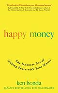 Read Happy Money: The Japanese Art of Making Peace with Your Money, written by Ken Honda