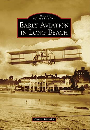 Read Early Aviation in Long Beach (Images of Aviation), written by Gerrie Schipske Read Early Aviation in Long Beach (Images of Aviation), written by Gerrie Schipske