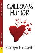 Read Gallows Humor, written by Carolyn Elizabeth