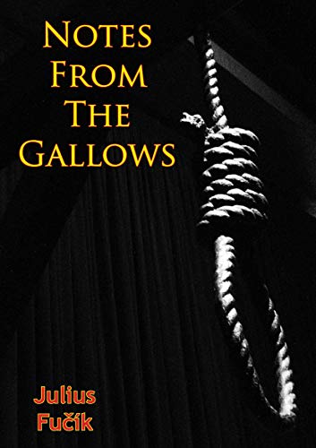 Read Notes from the Gallows, written by Julius Fucik; Samuel Sillen