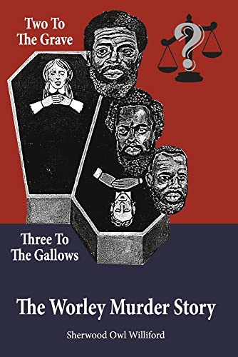 Read Two to the Grave, Three to the Gallows: The Worley Murder Story, written by Sherwood Owl Williford Read Two to the Grave, Three to the Gallows: The Worley Murder Story, written by Sherwood Owl Williford