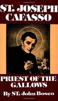 Read St. Joseph Cafasso: Priest of the Gallows, written by John Bosco