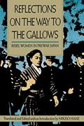 Read Reflections on the Way to the Gallows: Rebel Women in Prewar Japan, written by Mikiso Hane