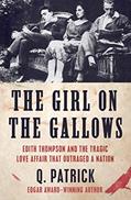 Read The Girl on the Gallows: Edith Thompson and the Tragic Love Affair that Outraged a Nation, written by Q. Patrick