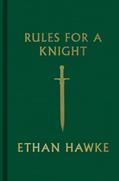 Read Rules for a Knight, written by Ethan Hawke