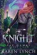 Read Knight (Fae Games Book 2), written by Karen Lynch