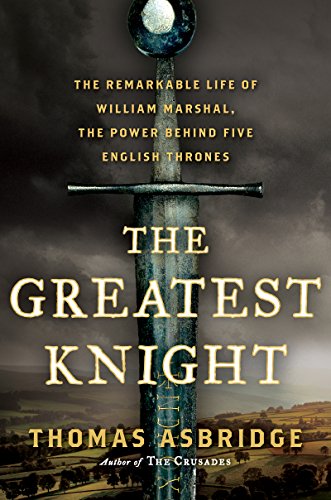 Read The Greatest Knight: The Remarkable Life of William Marshal, the Power Behind Five English Thrones, written by Thomas Asbridge Read The Greatest Knight: The Remarkable Life of William Marshal, the Power Behind Five English Thrones, written by Thomas Asbridge