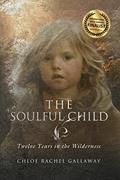 Read The Soulful Child: Twelve Years in the Wilderness, written by Chloe Rachel Gallaway Read The Soulful Child: Twelve Years in the Wilderness, written by Chloe Rachel Gallaway