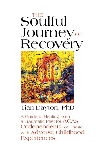 Read The Soulful Journey of Recovery: A Guide to Healing from a Traumatic Past for ACAs, Codependents, or Those with Adverse Childhood Experiences, written by Dr Tian Dayton Ph.D.
