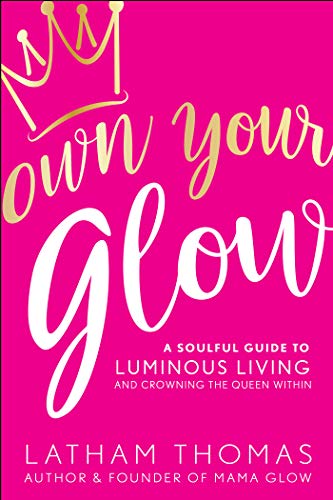 Read Own Your Glow: A Soulful Guide to Luminous Living and Crowning the Queen Within, written by Latham Thomas