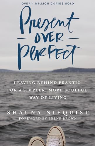 Read Present Over Perfect: Leaving Behind Frantic for a Simpler, More Soulful Way of Living, written by Shauna Niequist Read Present Over Perfect: Leaving Behind Frantic for a Simpler, More Soulful Way of Living, written by Shauna Niequist