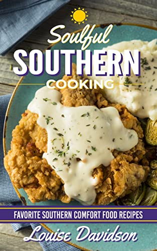 Read Soulful Southern Cooking: Favorite Southern Comfort Food Recipes, written by Louise Davidson