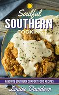 Read Soulful Southern Cooking: Favorite Southern Comfort Food Recipes, written by Louise Davidson