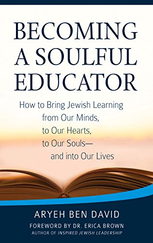 Read Becoming a Soulful Educator: How to Bring Jewish Learning from Our Minds, to Our Hearts, to Our Souls?and Into Our Lives, written by Rabbi Aryeh Ben David Read Becoming a Soulful Educator: How to Bring Jewish Learning from Our Minds, to Our Hearts, to Our Souls?and Into Our Lives, written by Rabbi Aryeh Ben David