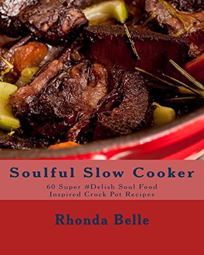 Read Soulful Slow Cooker: 60 Super #Delish Soul Food Inspired Crock Pot Recipes (60 Super Recipes), written by Rhonda Belle