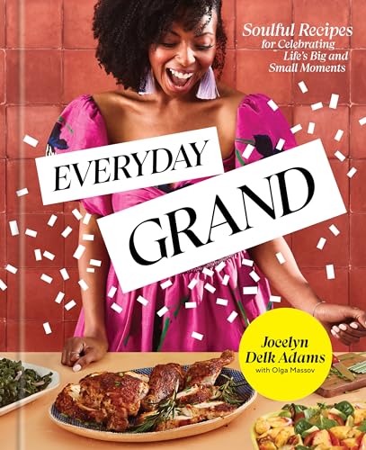 Read Everyday Grand: Soulful Recipes for Celebrating Life's Big and Small Moments: A Cookbook, written by Jocelyn Delk Adams Read Everyday Grand: Soulful Recipes for Celebrating Life's Big and Small Moments: A Cookbook, written by Jocelyn Delk Adams