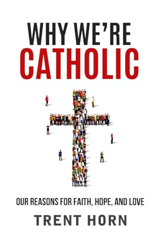 Read Why We're Catholic: Our Reasons for Faith, Hope, and Love, written by Trent Horn
