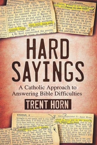 Read Hard Sayings- A Catholic Approach to Answering Bible Difficulties, written by Trent Horn