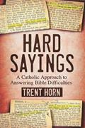 Read Hard Sayings- A Catholic Approach to Answering Bible Difficulties, written by Trent Horn Read Hard Sayings- A Catholic Approach to Answering Bible Difficulties, written by Trent Horn