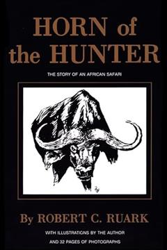 Horn of the Hunter: The Story of an African Safari, written by R. Ruark