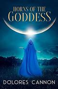 Read Horns of the Goddess, written by Dolores Cannon