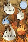 Read Eternal Life: A Novel, written by Dara Horn